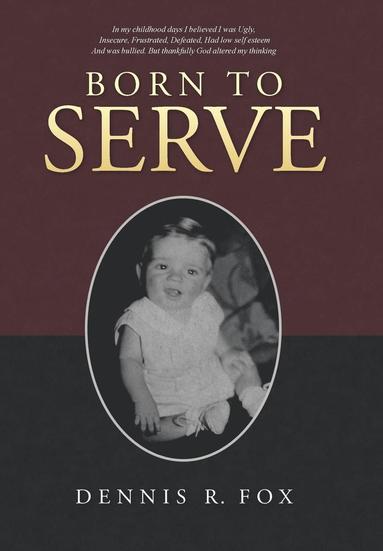 Dennis R Fox - Born To Serve, Inbunden