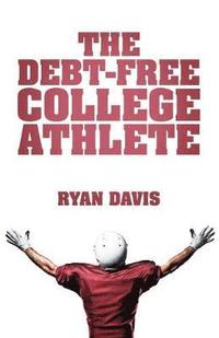 bokomslag The Debt-Free College Athlete