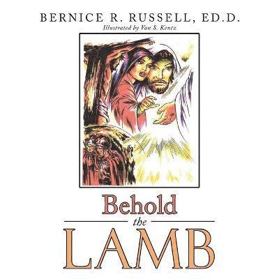 Ed D Bernice R Russell, Ed D. Bernice R. Russell, Bernice R. Russell, Ed.D., Ed. D. Bernice R. Russell - Behold the Lamb, Häftad
