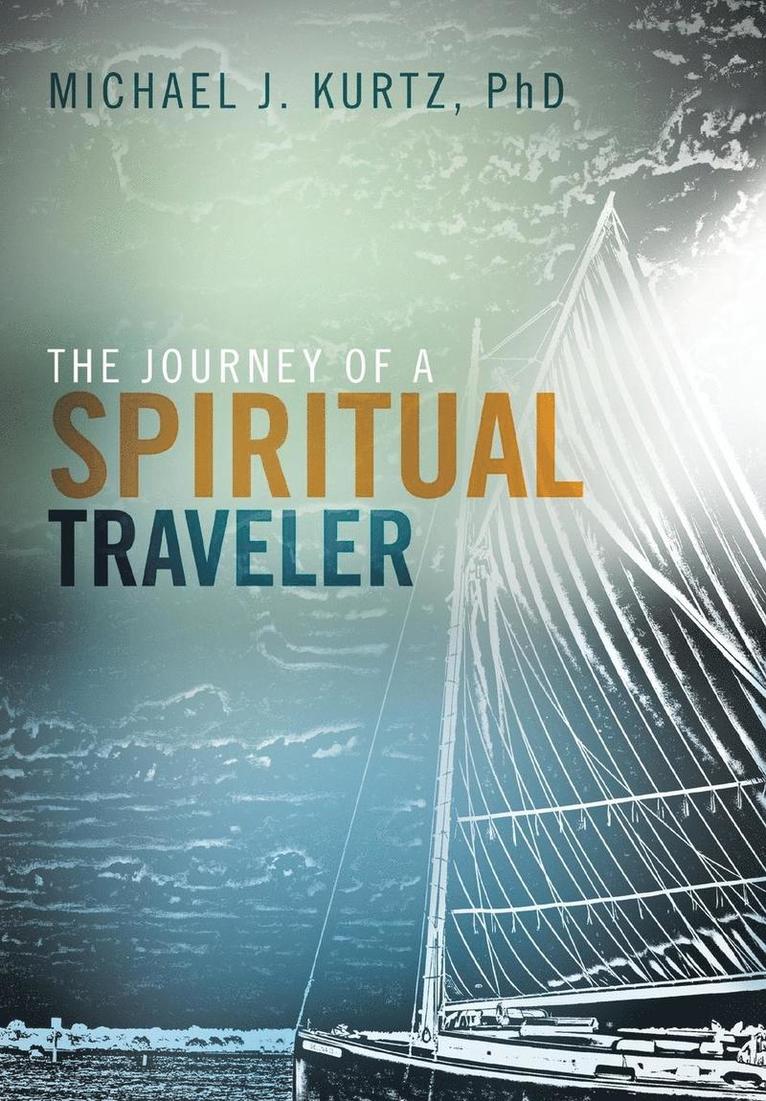 Michael Kurtz, Michael Kurtz, PhD - Journey of a Spiritual Traveler, Inbunden
