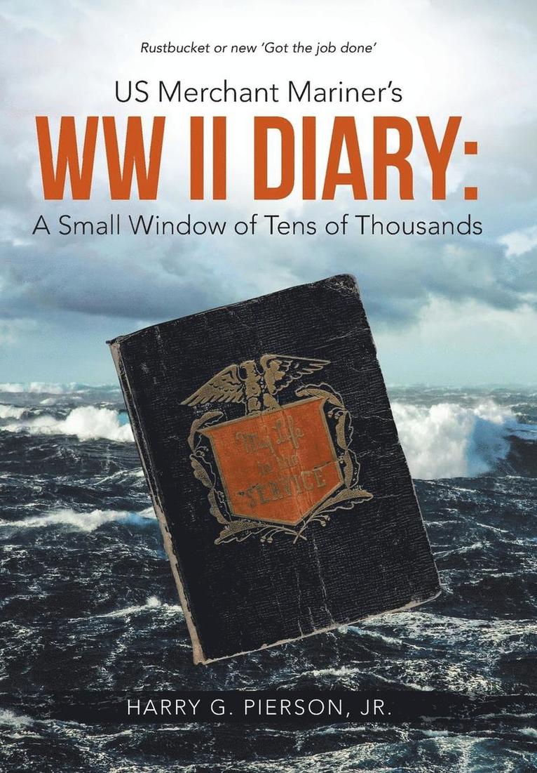 Harry G Pierson Jr, Jr. Pierson, Harry G., Harry G. Pierson, Jr., Harry G Pierson - US Merchant Mariner's WW II Diary, Inbunden