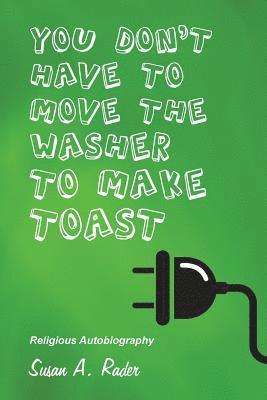 You Don't Have to Move the Washer to Make Toast 1