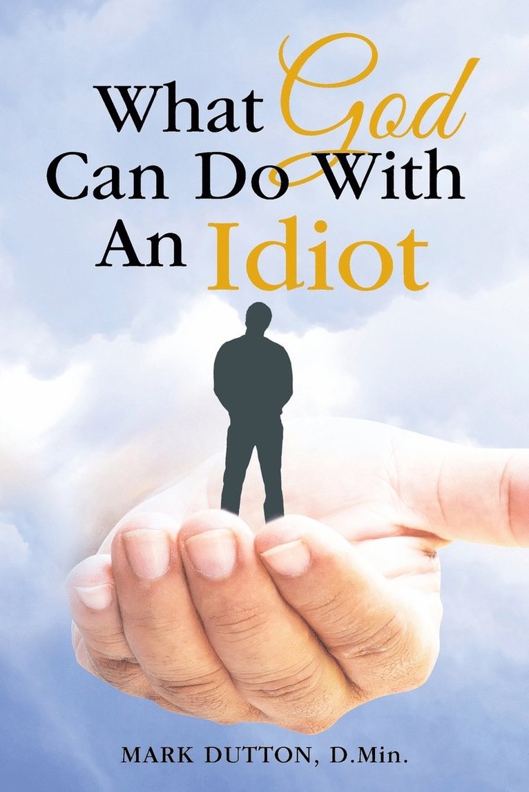 What God Can Do With an Idiot 1