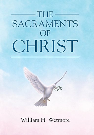 William H Wetmore - Sacraments of Christ, Inbunden