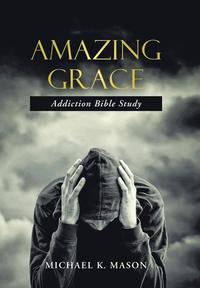 bokomslag Amazing Grace Addiction Bible Study