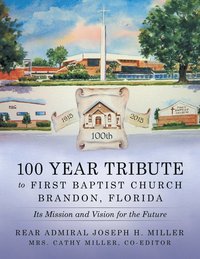 bokomslag 100 Year Tribute to First Baptist Church Brandon, Florida