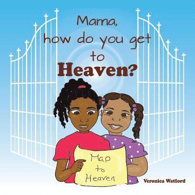 Mama, How Do You Get to Heaven? 1