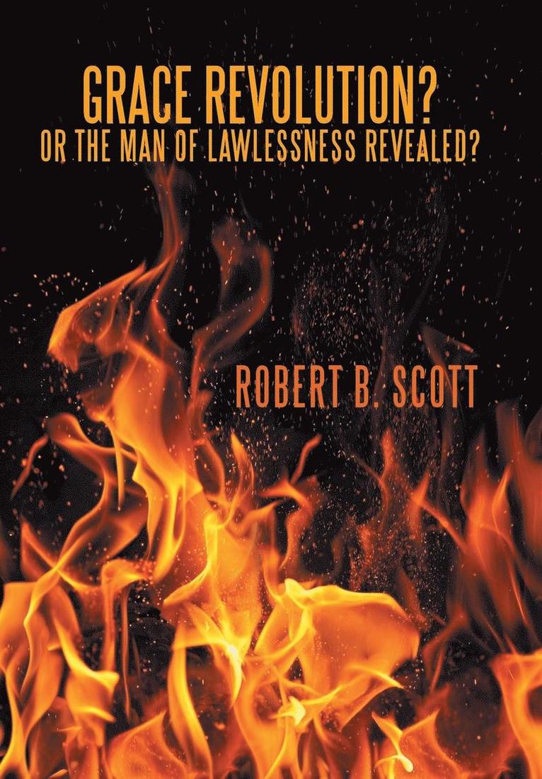 Robert B Scott, Robert B. Scott - Grace Revolution? Or the Man of Lawlessness Revealed?, Inbunden