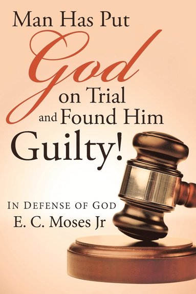 bokomslag Man Has Put God on Trial and Found Him Guilty!