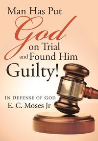 bokomslag Man Has Put God on Trial and Found Him Guilty!