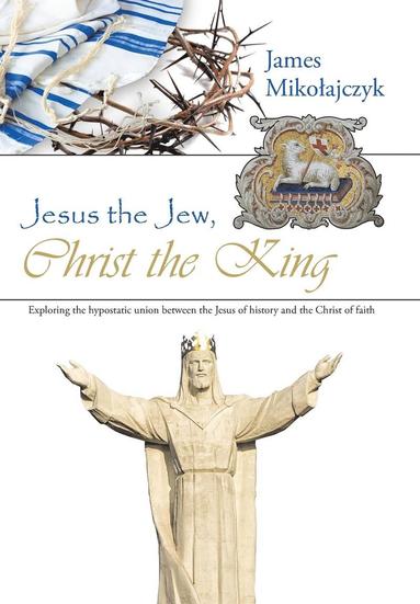 bokomslag Jesus the Jew, Christ the King