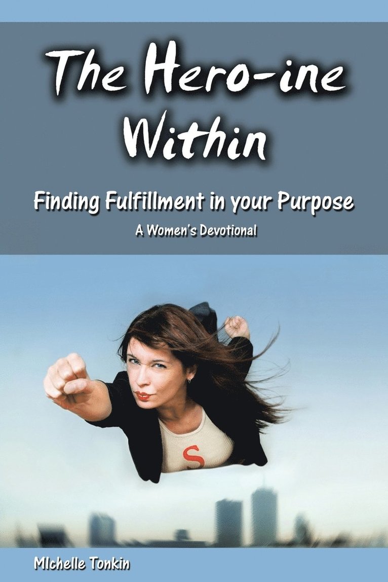 The Hero-ine Within, Finding Fulfillment in your Purpose 1