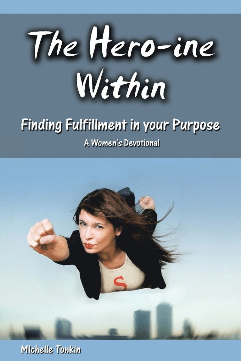 Michelle Tonkin - Hero-ine Within, Finding Fulfillment in your Purpose, Häftad