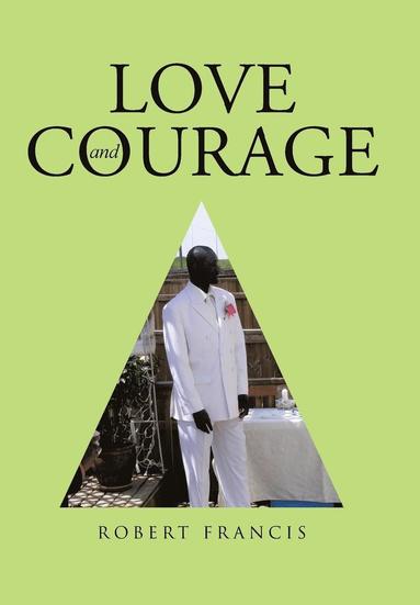 Robert Francis - Love and Courage, Inbunden