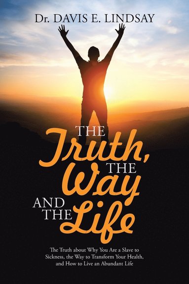 bokomslag Truth, The Way and The Life