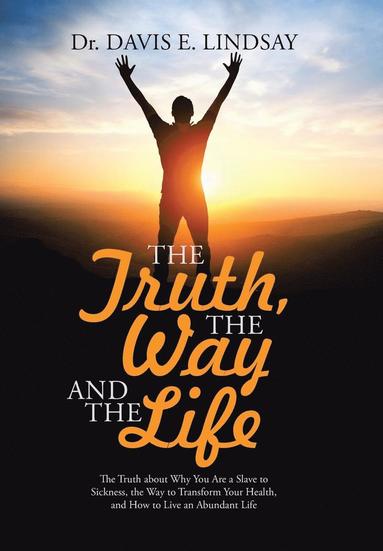 bokomslag Truth, The Way and The Life