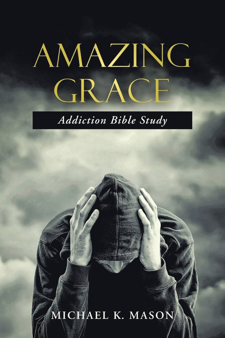 Michael K Mason, Michael K. Mason - Amazing Grace Addiction Bible Study, Häftad