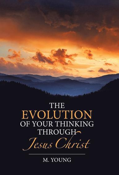 bokomslag The Evolution of Your Thinking Through Jesus Christ