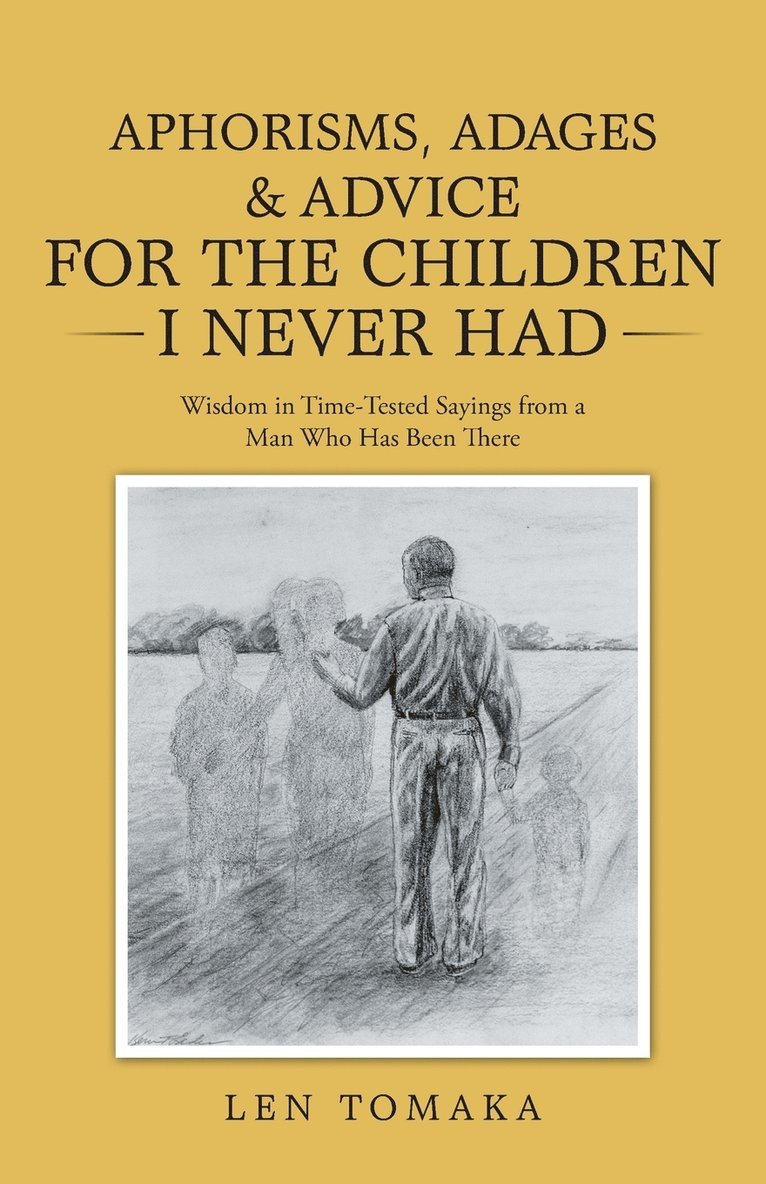 Aphorisms, Adages & Advice for the Children I Never Had 1