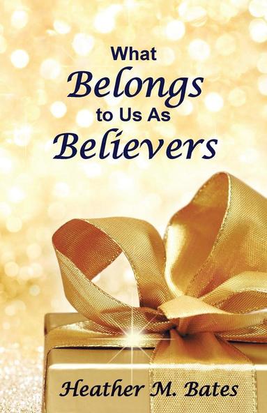 bokomslag What Belongs to Us As Believers