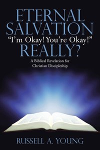 bokomslag Eternal Salvation &quot;I'm Okay! You're Okay!&quot; Really?