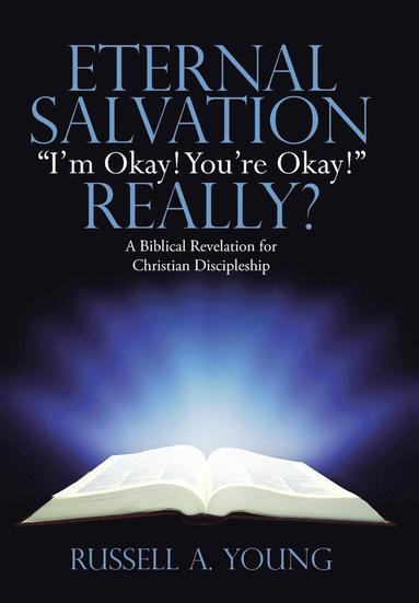 bokomslag Eternal Salvation &quot;I'm Okay! You're Okay!&quot; Really?