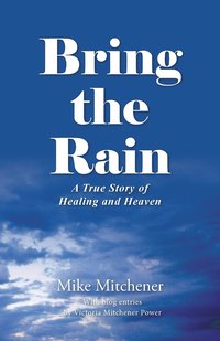 bokomslag Bring the Rain: A True Story of Healing and Heaven