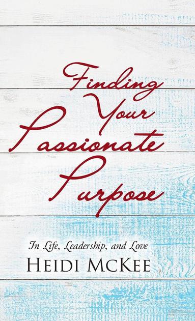 Heidi McKee - Finding Your Passionate Purpose, Inbunden