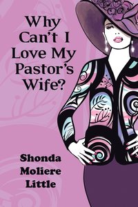 bokomslag Why Can't I Love My Pastor's Wife?