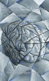 bokomslag Schizophrenia, Mental Illness, and Pastoral Care