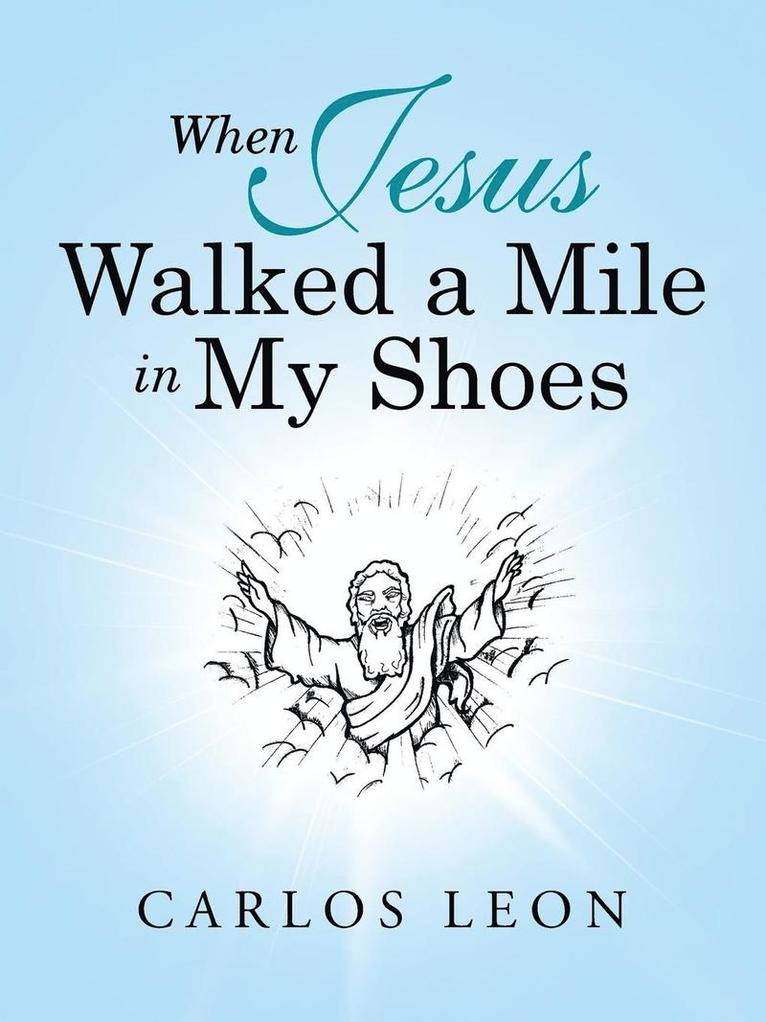 When Jesus Walked a Mile in My Shoes 1