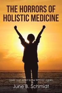 bokomslag The Horrors of Holistic Medicine