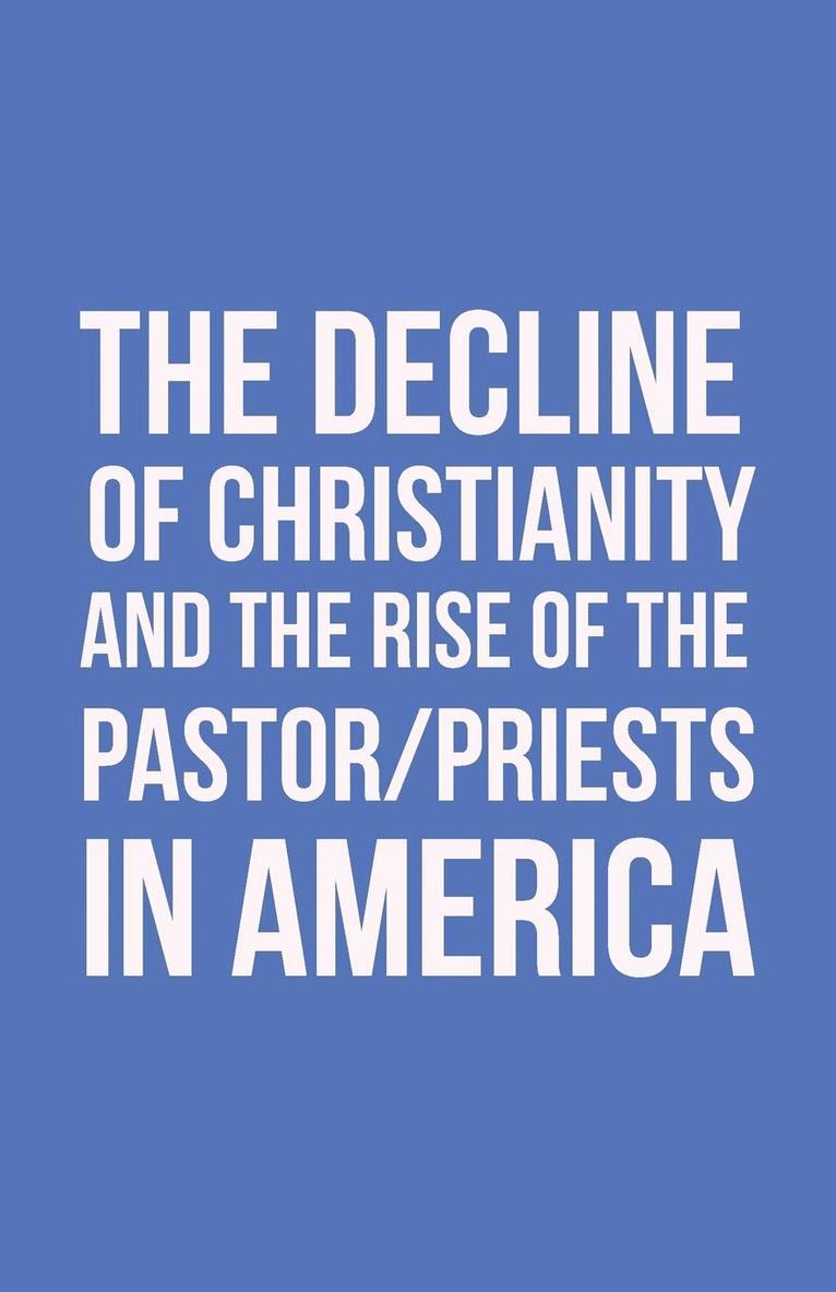 John Morton - Decline of Christianity and the Rise of the Pastor/Priests in America, Häftad