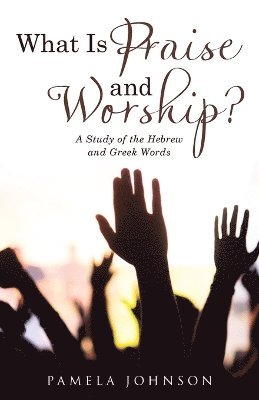 Pamela Johnson - What Is Praise and Worship?, Häftad