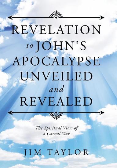 bokomslag Revelation to John's Apocalypse Unveiled and Revealed