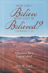 bokomslag How Can I Believe What Can't Be Believed? (Genesis 1-3)