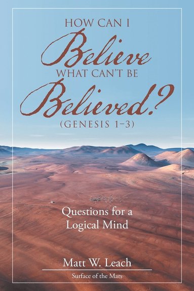 bokomslag How Can I Believe What Can't Be Believed? (Genesis 1-3)