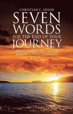 Christian C Spoor, Christian C. Spoor - Seven Words for the End of Your Journey, Häftad