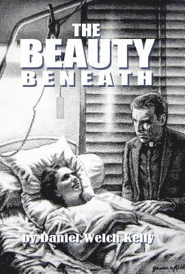 Daniel Welch Kelly - Beauty Beneath, Inbunden