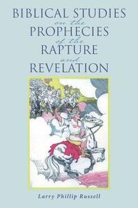 bokomslag Biblical Studies on the Prophecies of the Rapture and Revelation