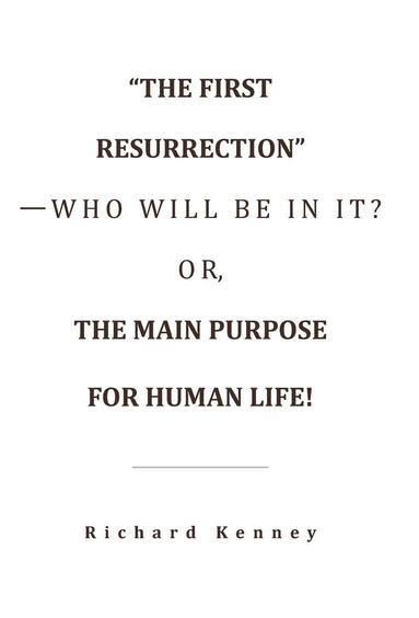 bokomslag &quot;The First Resurrection&quot;-Who Will Be in It? Or, the Main Purpose for Human Life!