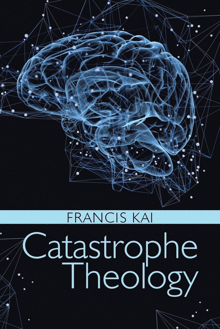 Francis Kai - Catastrophe Theology, Häftad