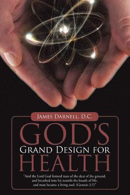 James Darnell D C, James Darnell D. C., James Darnell D.C. - God's Grand Design for Health, Häftad