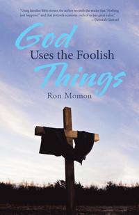 bokomslag God Uses the Foolish Things