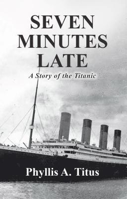 bokomslag Seven Minutes Late: A Story of the Titanic