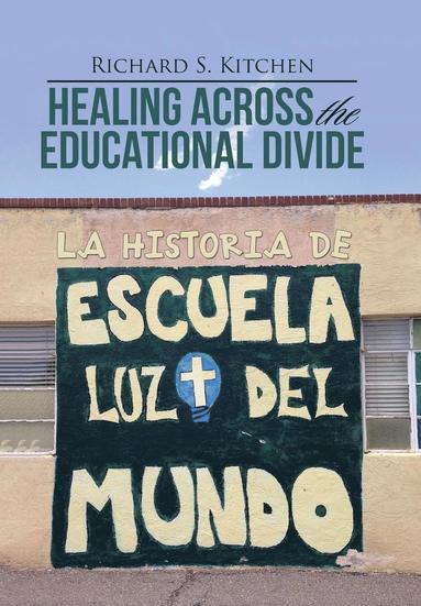 Richard S Kitchen - Healing Across the Educational Divide, Inbunden