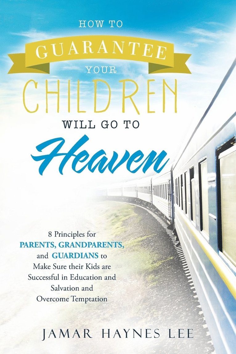 Jamar Haynes Lee - How to Guarantee Your CHILDREN Will Go to Heaven, Häftad