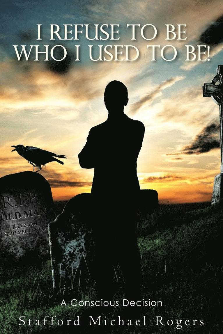 Stafford Michael Rogers - I Refuse to Be Who I Used to Be!, Häftad