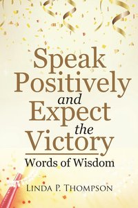 bokomslag Speak Positively and Expect the Victory