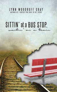 bokomslag Sittin' at a Bus Stop, Waitin' on a Train